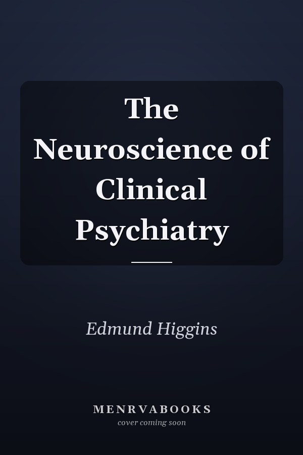 The Neuroscience of Clinical Psychiatry