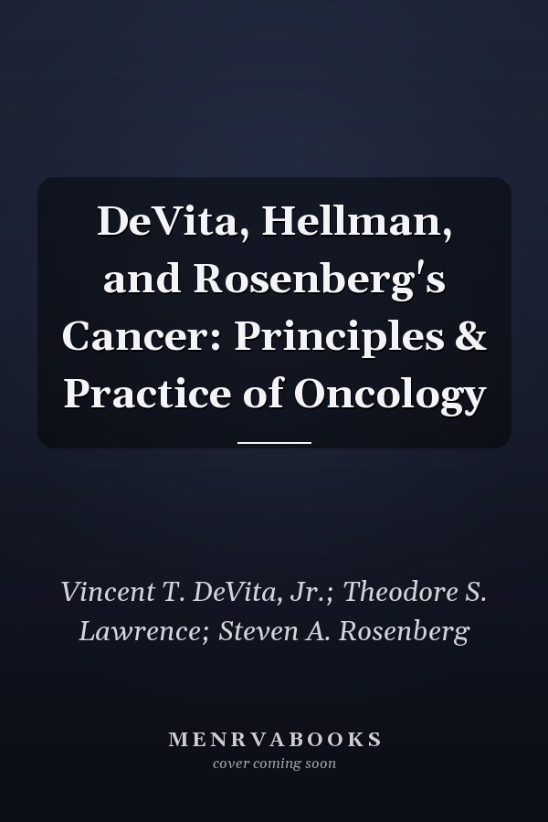 DeVita, Hellman, and Rosenberg's Cancer: Principles & Practice of Oncology