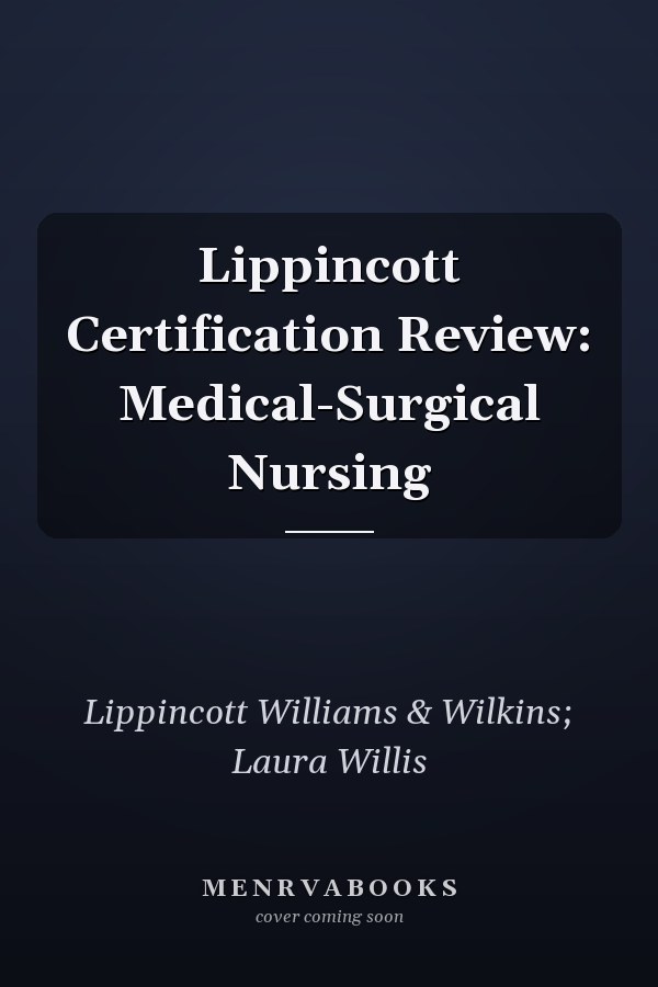 Lippincott Certification Review: Medical-Surgical Nursing