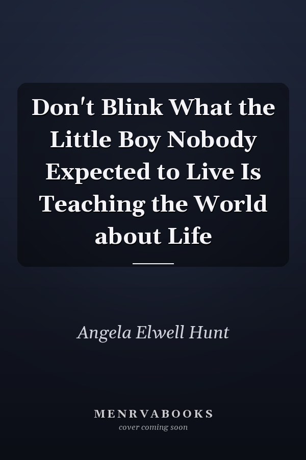 Don't Blink What the Little Boy Nobody Expected to Live Is Teaching the World about Life