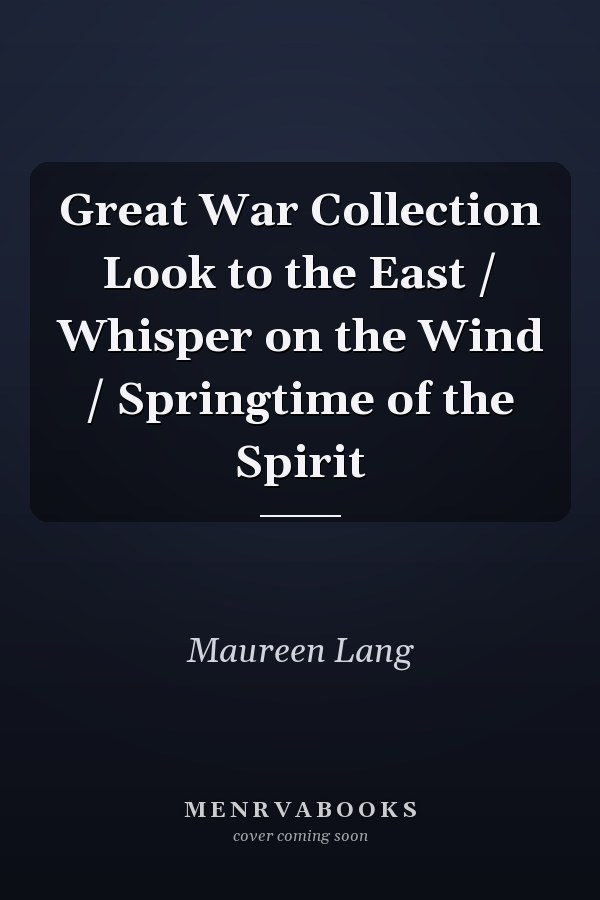 Great War Collection Look to the East / Whisper on the Wind / Springtime of the Spirit