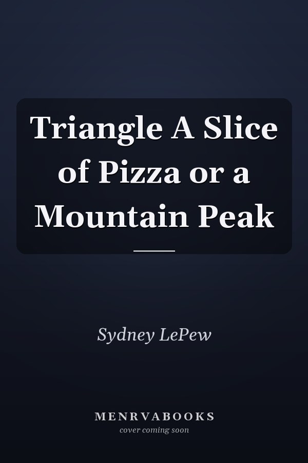 Triangle A Slice of Pizza or a Mountain Peak