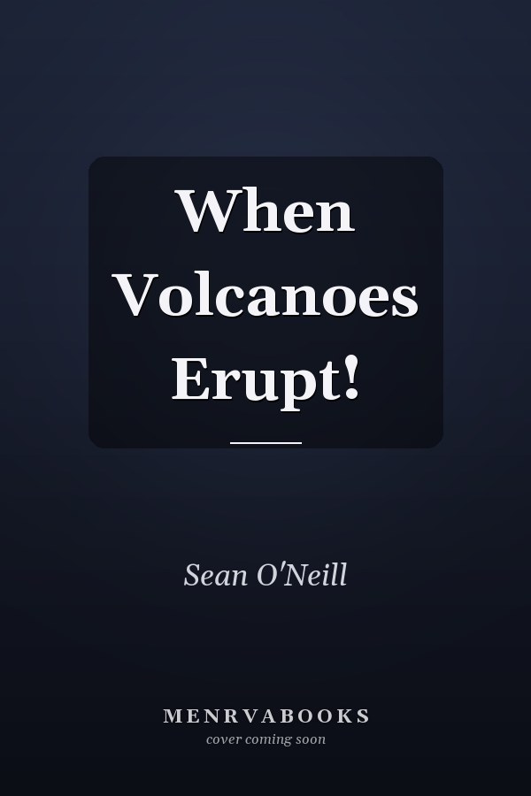 When Volcanoes Erupt!