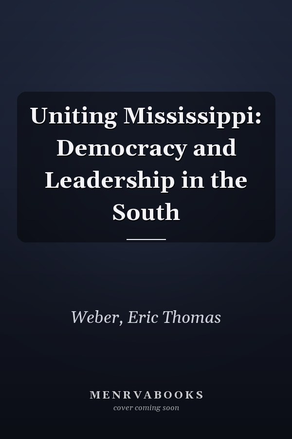 Uniting Mississippi: Democracy and Leadership in the South