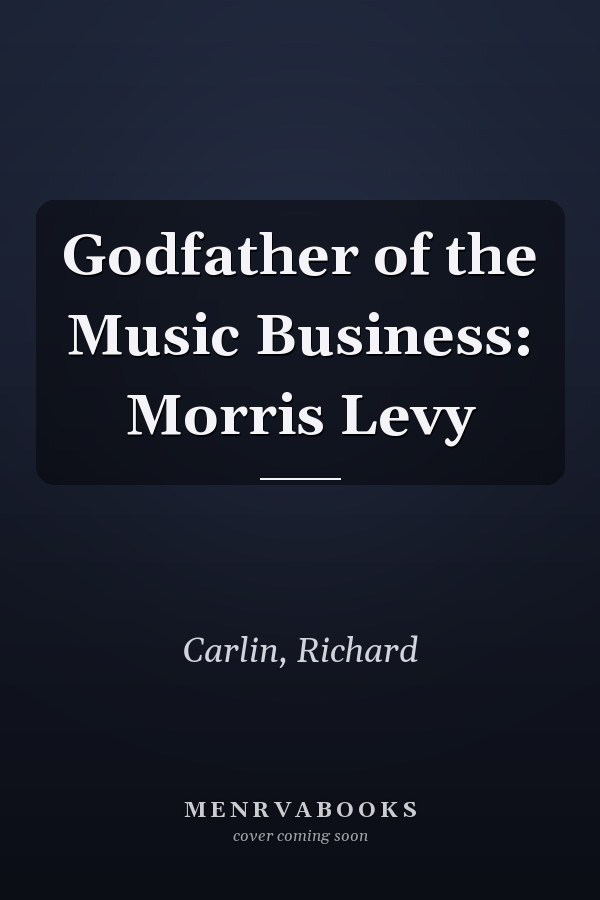 Godfather of the Music Business: Morris Levy