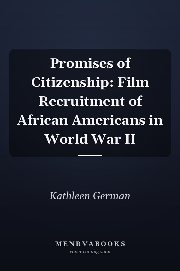 Promises of Citizenship: Film Recruitment of African Americans in World War II