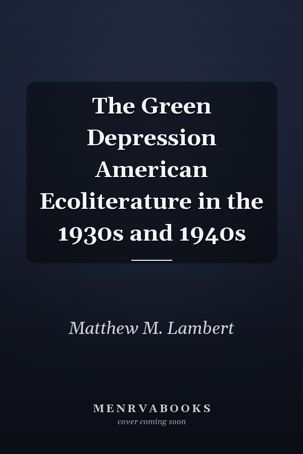 The Green Depression American Ecoliterature in the 1930s and 1940s