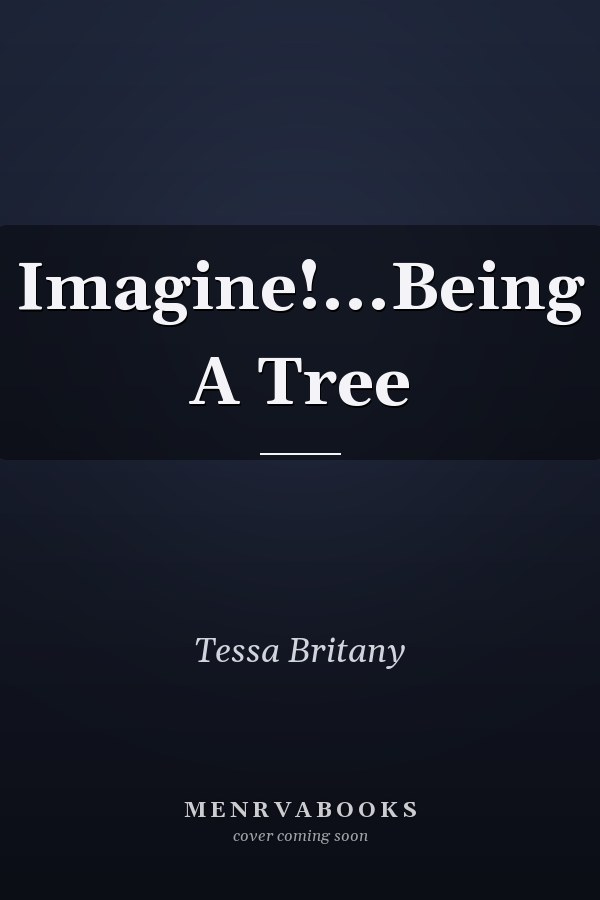 Imagine!...Being A Tree
