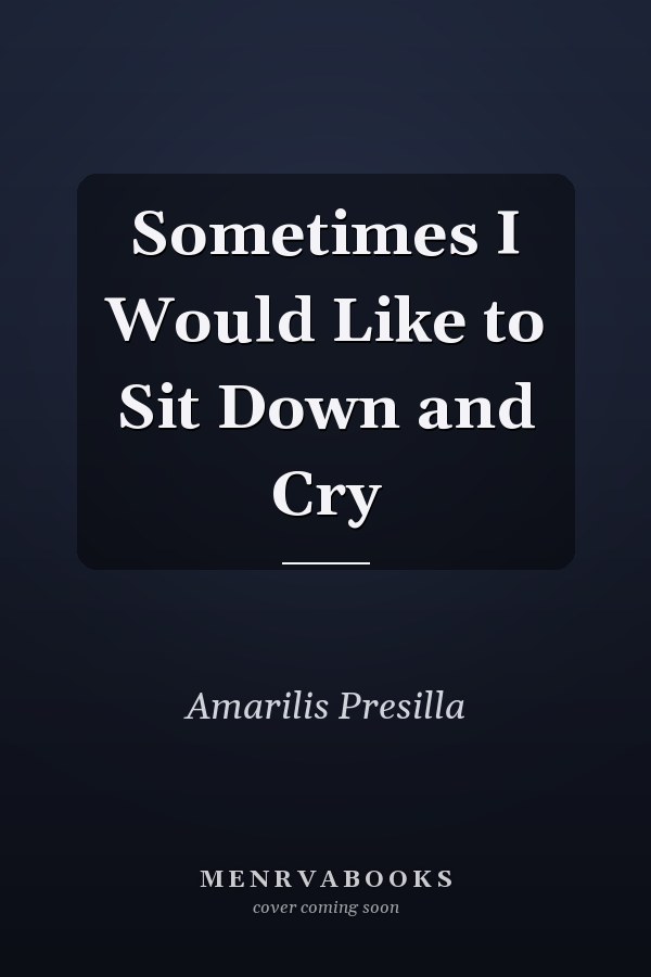 Sometimes I Would Like to Sit Down and Cry