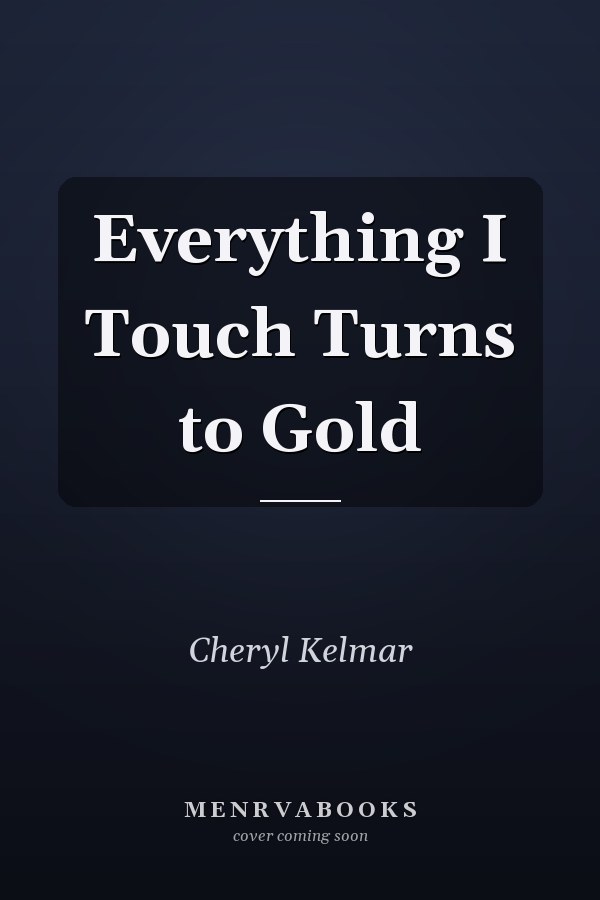 Everything I Touch Turns to Gold