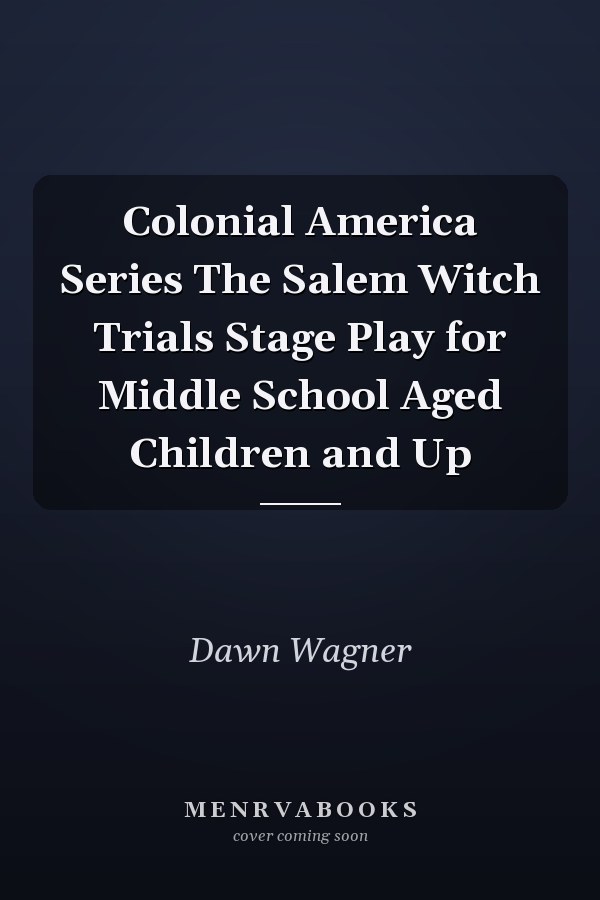 Colonial America Series The Salem Witch Trials Stage Play for Middle School Aged Children and Up