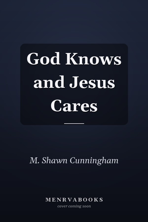 God Knows and Jesus Cares