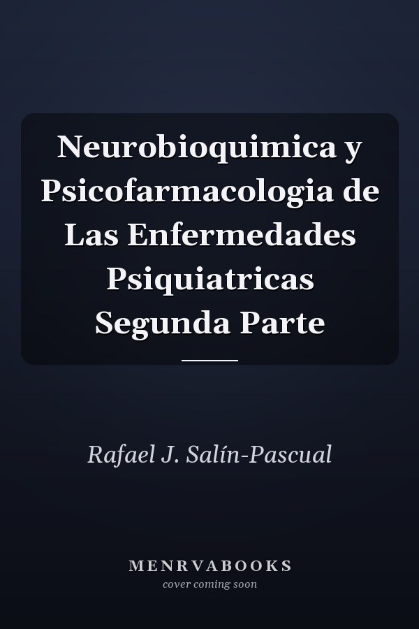 Neurobioquimica y Psicofarmacologia de Las Enfermedades Psiquiatricas Segunda Parte