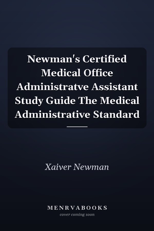 Newman's Certified Medical Office Administratve Assistant Study Guide The Medical Administrative Standard