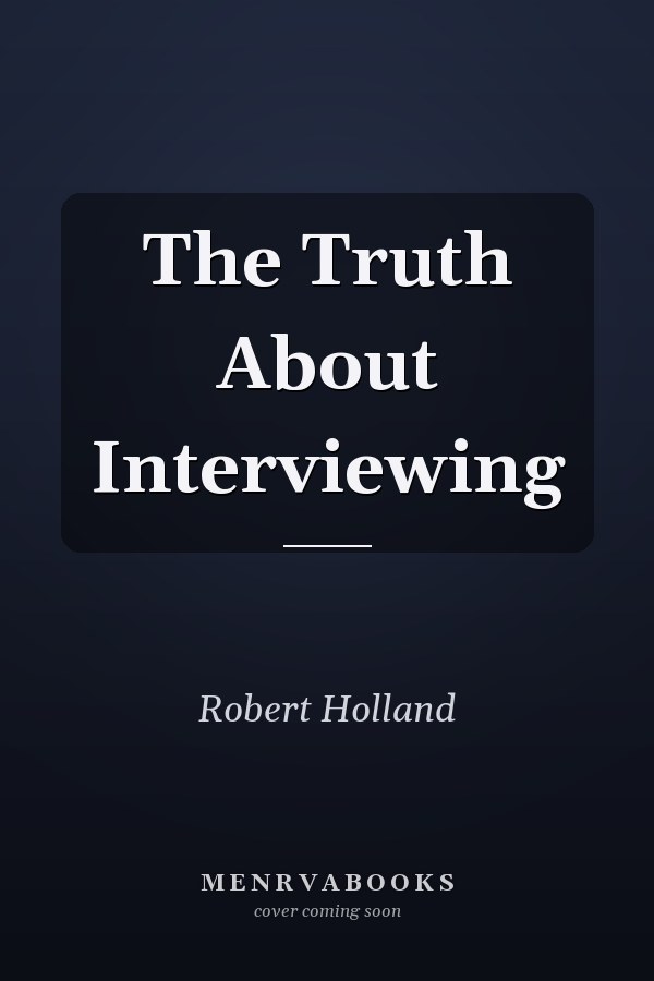 The Truth About Interviewing