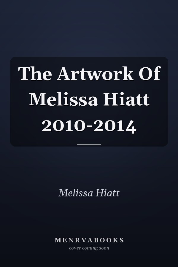 The Artwork Of Melissa Hiatt 2010-2014