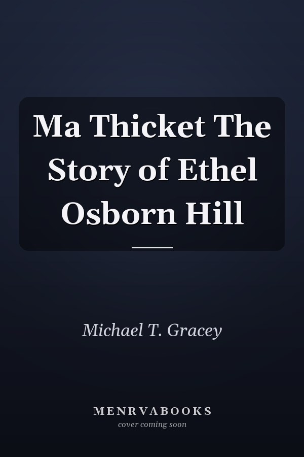 Ma Thicket The Story of Ethel Osborn Hill