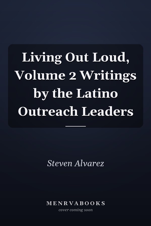 Living Out Loud, Volume 2 Writings by the Latino Outreach Leaders