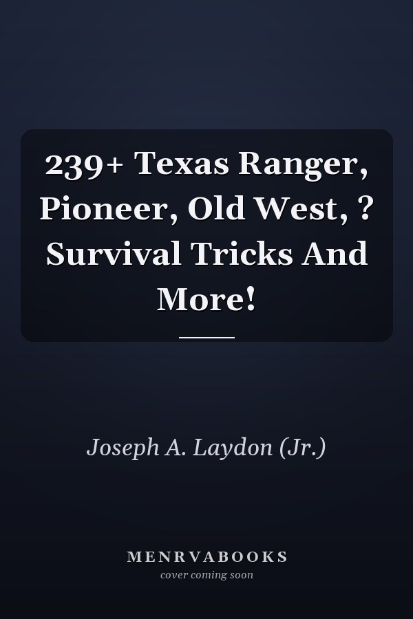 239+ Texas Ranger, Pioneer, Old West, ? Survival Tricks And More!
