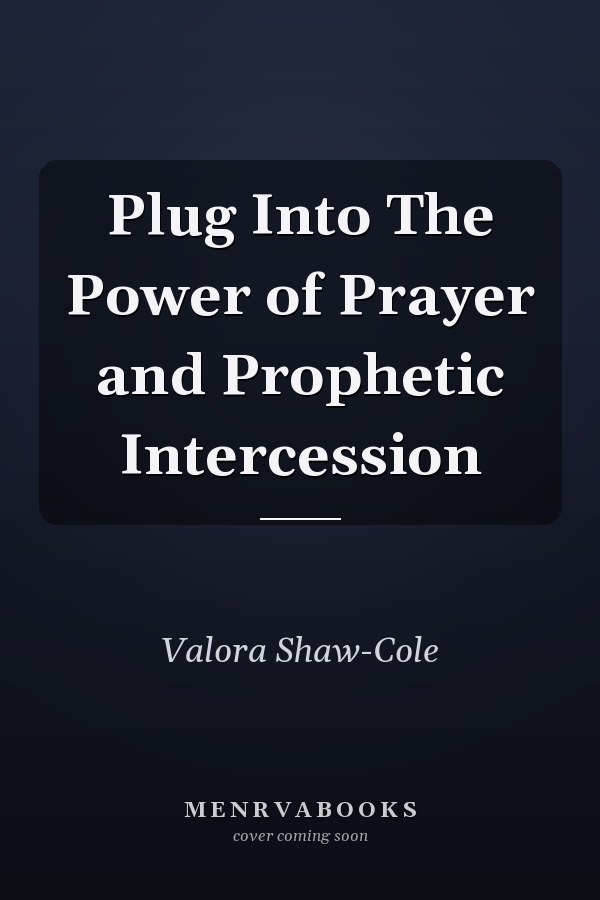 Plug Into The Power of Prayer and Prophetic Intercession