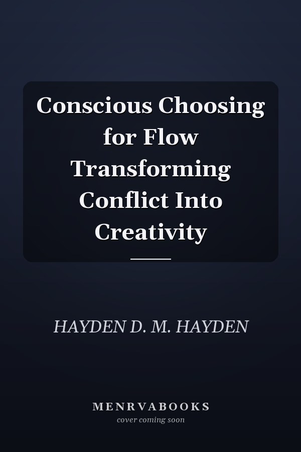 Conscious Choosing for Flow Transforming Conflict Into Creativity