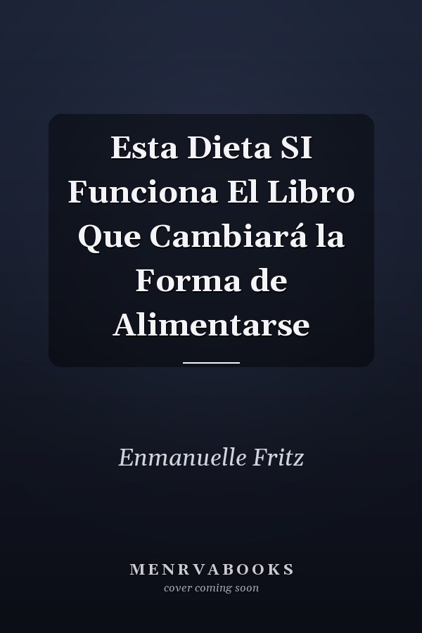 Esta Dieta SI Funciona El Libro Que Cambiará la Forma de Alimentarse