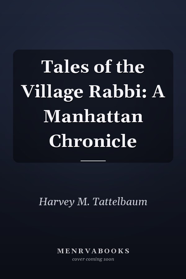 Tales of the Village Rabbi: A Manhattan Chronicle