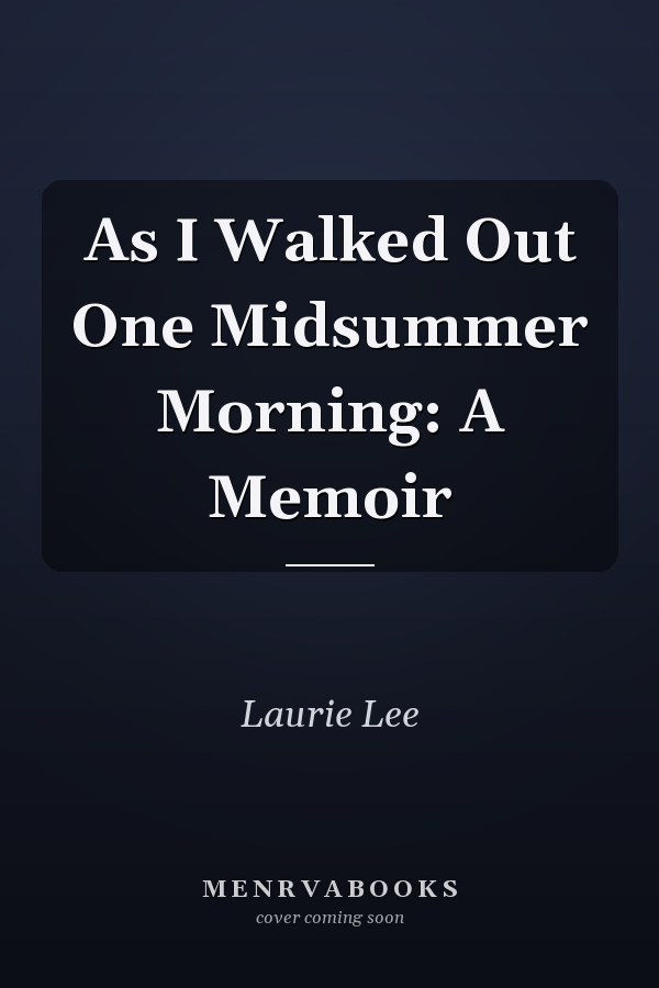 As I Walked Out One Midsummer Morning: A Memoir