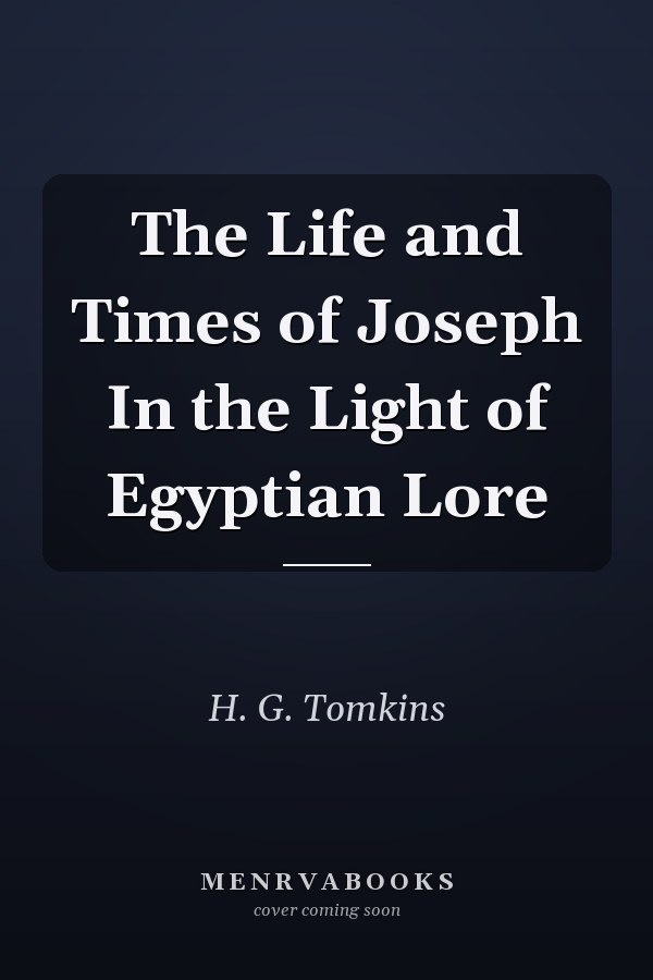 The Life and Times of Joseph In the Light of Egyptian Lore
