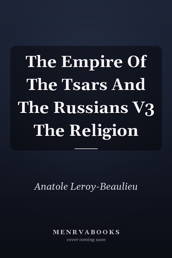 The Empire Of The Tsars And The Russians V3 The Religion