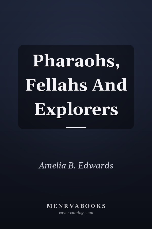 Pharaohs, Fellahs And Explorers