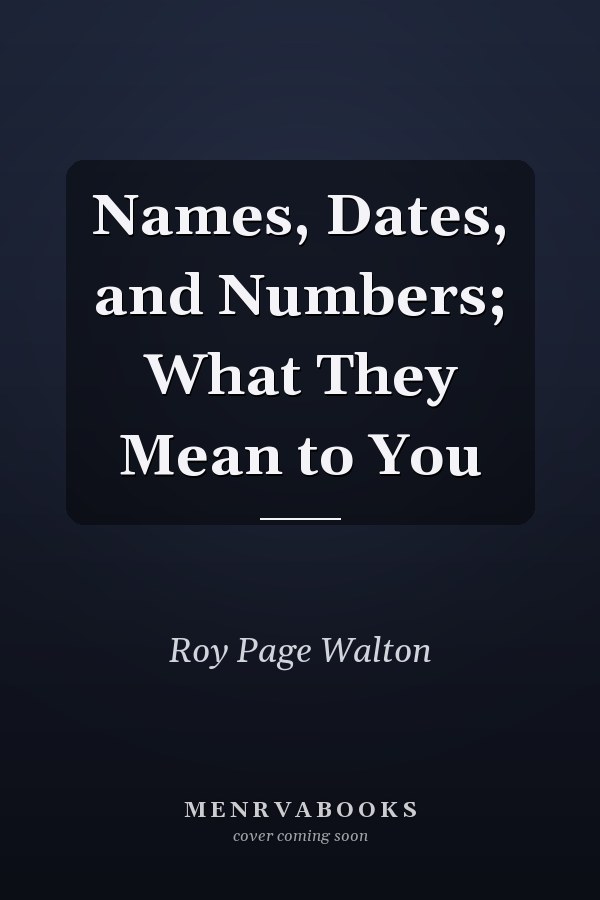 Names, Dates, and Numbers; What They Mean to You