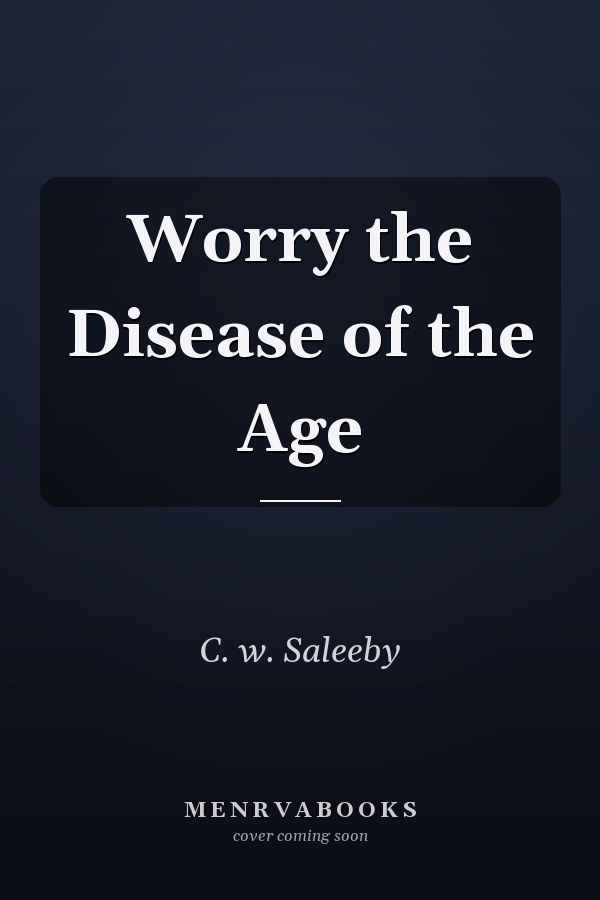 Worry the Disease of the Age