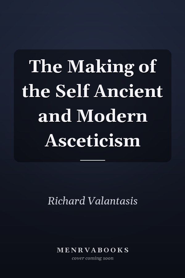 The Making of the Self Ancient and Modern Asceticism