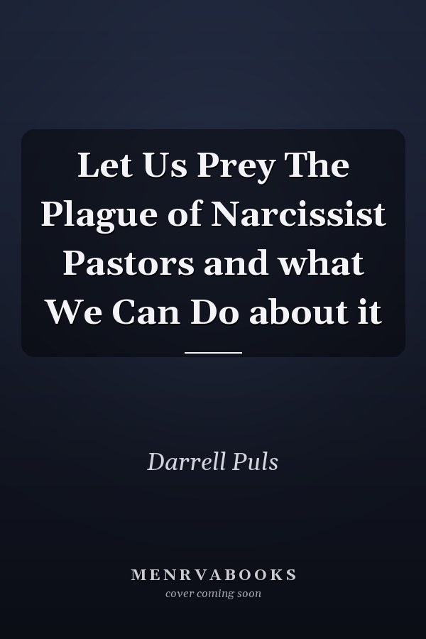Let Us Prey The Plague of Narcissist Pastors and what We Can Do about it
