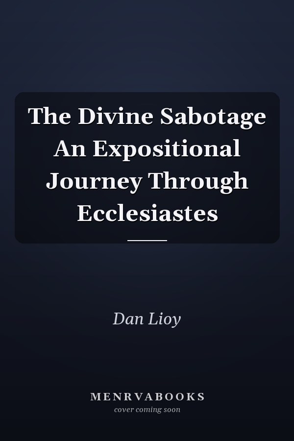 The Divine Sabotage An Expositional Journey Through Ecclesiastes