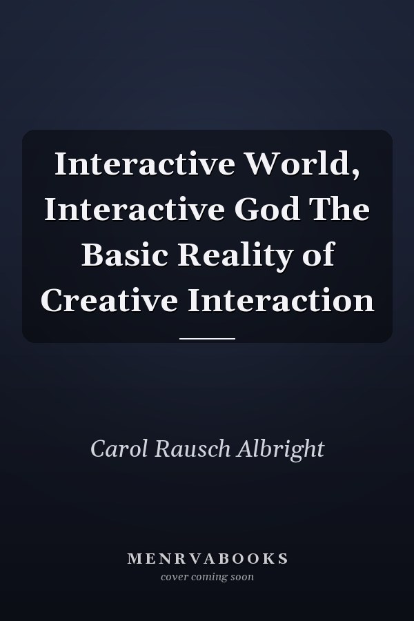 Interactive World, Interactive God The Basic Reality of Creative Interaction