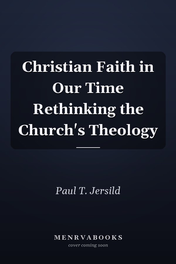 Christian Faith in Our Time Rethinking the Church's Theology