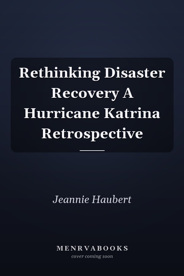Rethinking Disaster Recovery A Hurricane Katrina Retrospective
