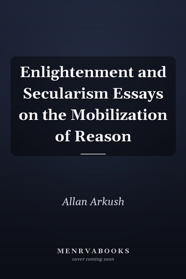 Enlightenment and Secularism Essays on the Mobilization of Reason