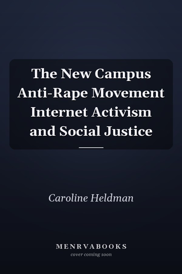 The New Campus Anti-Rape Movement Internet Activism and Social Justice