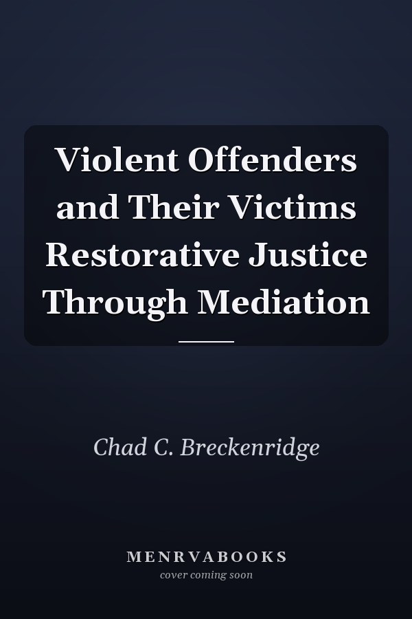 Violent Offenders and Their Victims Restorative Justice Through Mediation