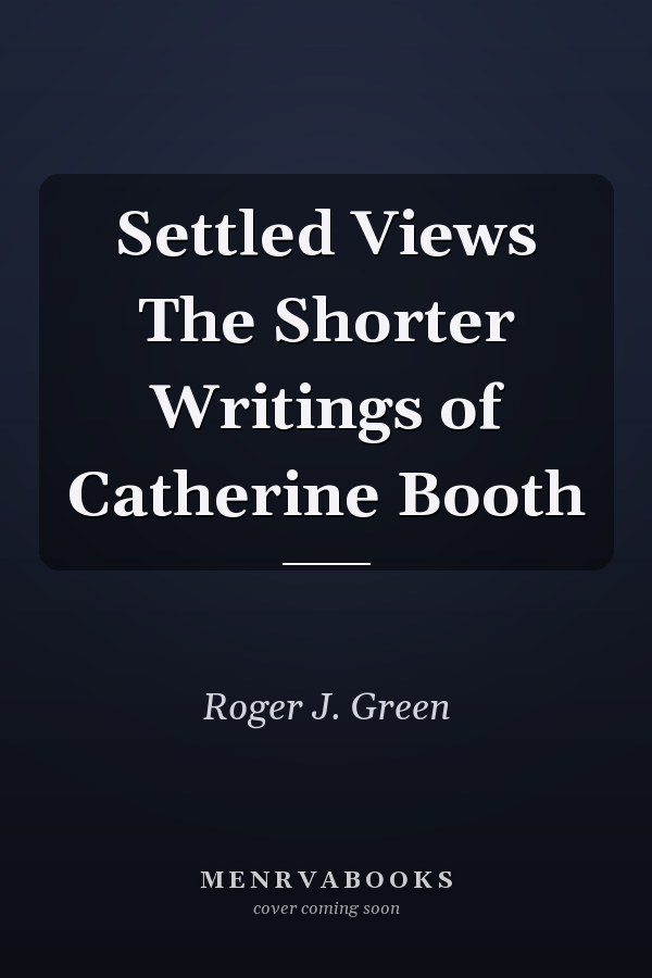 Settled Views The Shorter Writings of Catherine Booth