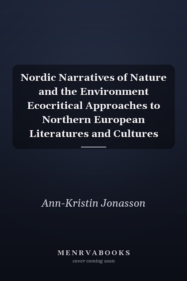 Nordic Narratives of Nature and the Environment Ecocritical Approaches to Northern European Literatures and Cultures