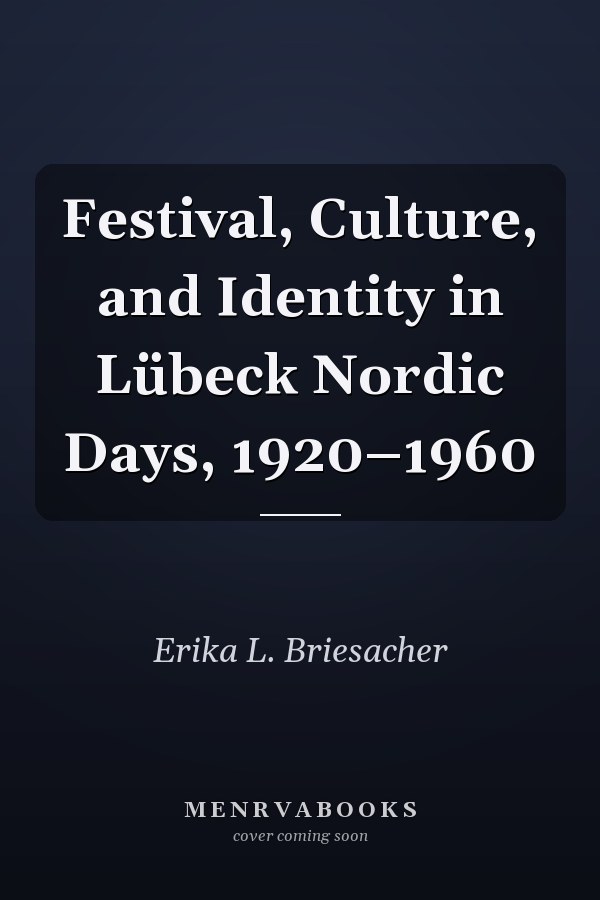 Festival, Culture, and Identity in Lübeck Nordic Days, 1920–1960