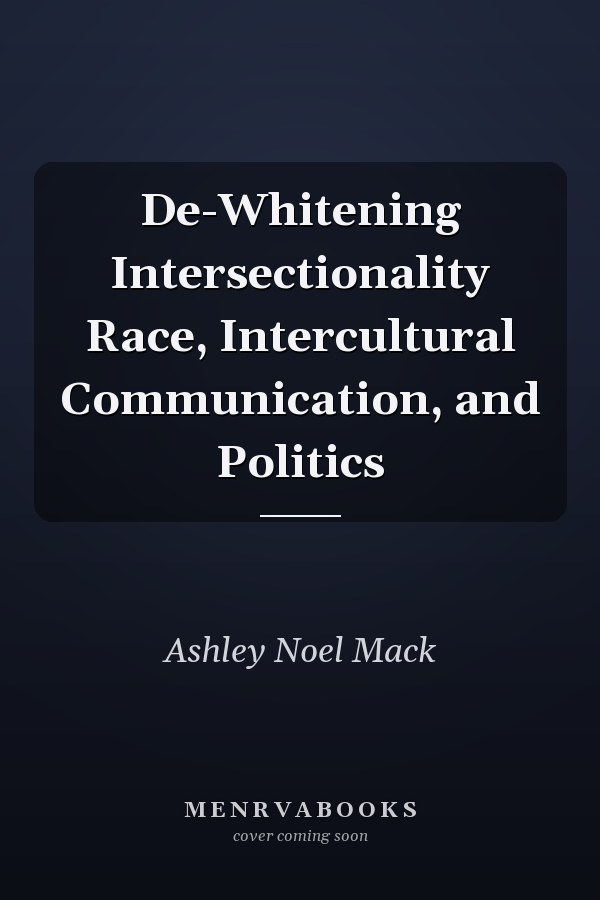 De-Whitening Intersectionality Race, Intercultural Communication, and Politics