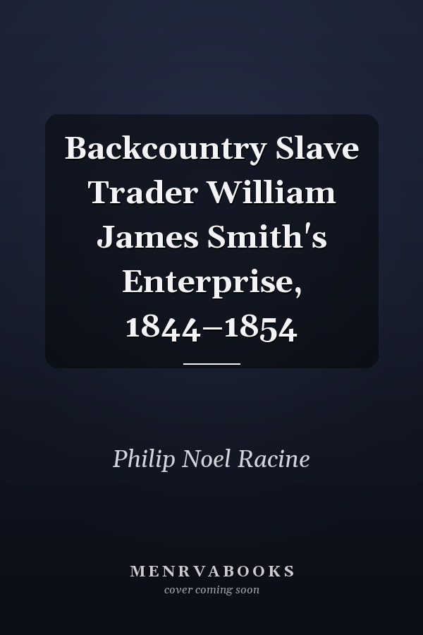 Backcountry Slave Trader William James Smith's Enterprise, 1844–1854