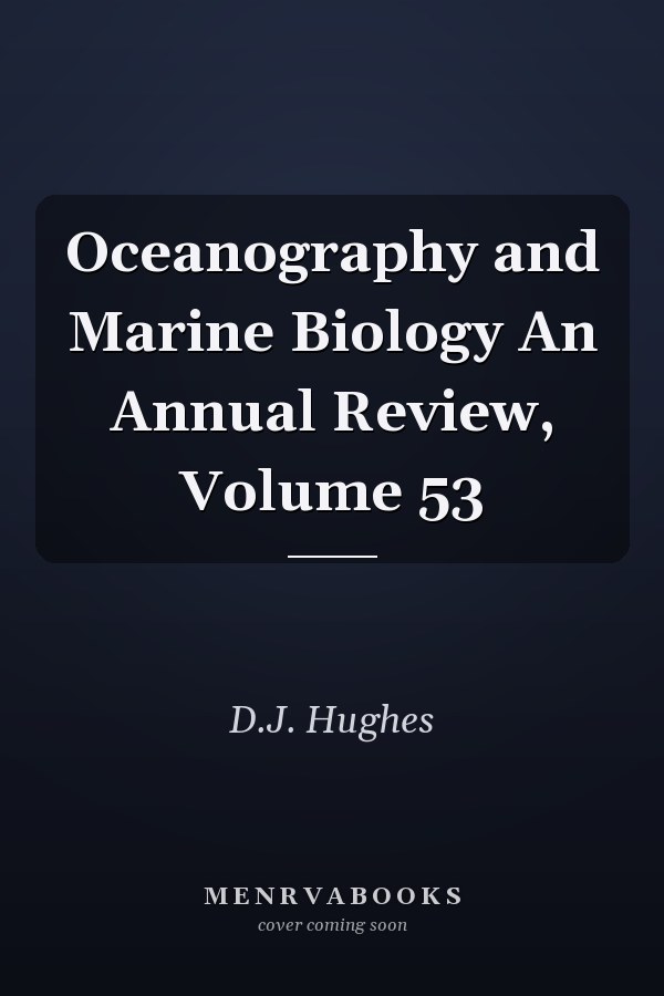 Oceanography and Marine Biology An Annual Review, Volume 53