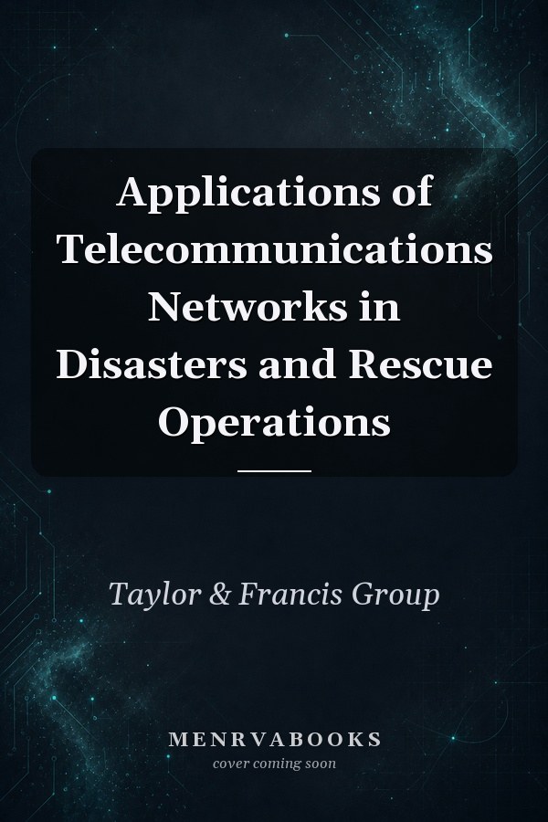 Applications of Telecommunications Networks in Disasters and Rescue Operations