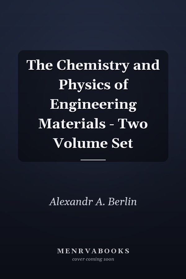 The Chemistry and Physics of Engineering Materials - Two Volume Set